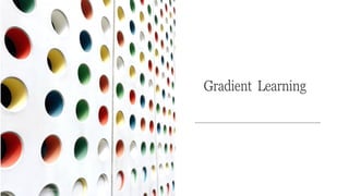 Gradient Learning
CCS355 NEURAL NETWORKS AND DEEP LEARNING
 