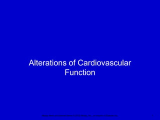 Mosby items and derived items © 2012 Mosby, Inc., an imprint of Elsevier Inc. 1
Alterations of Cardiovascular
Function
 