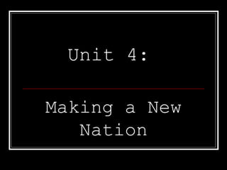 Unit 4:  Making a New Nation 