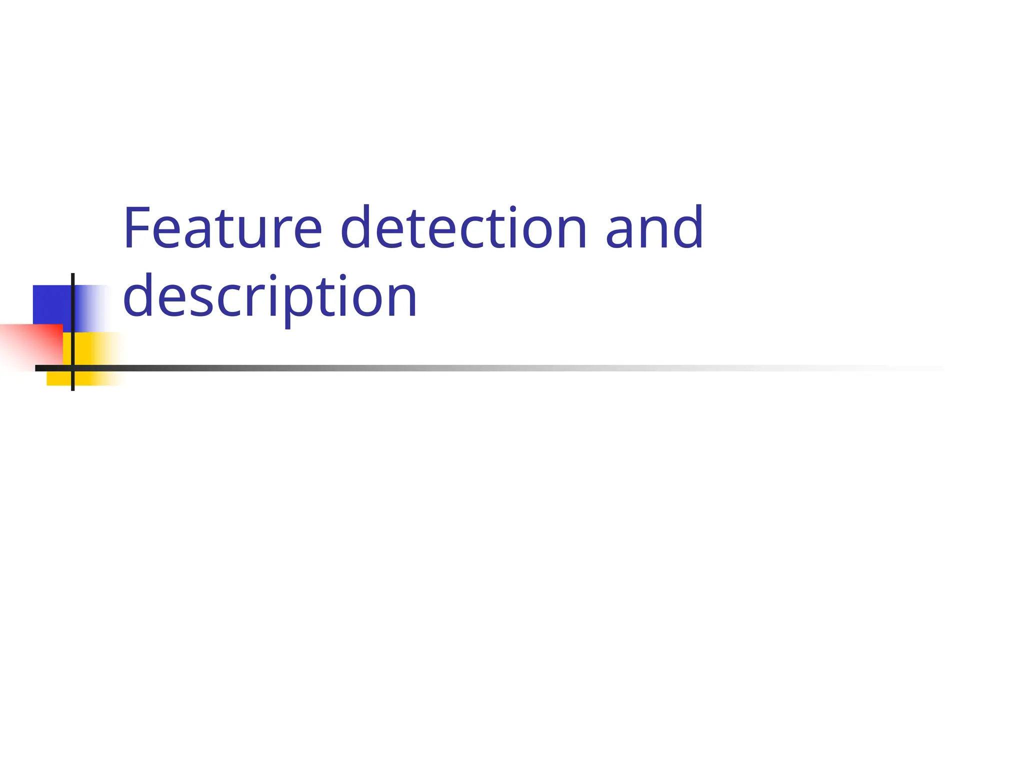 Feature detection and
description
 
