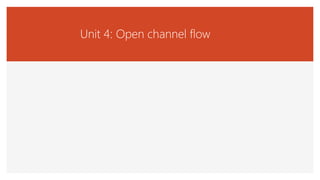 Unit 4: Open channel flow
 