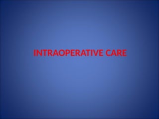 INTRAOPERATIVE CARE
 