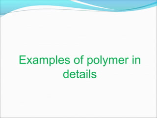 Examples of polymer in
details
 