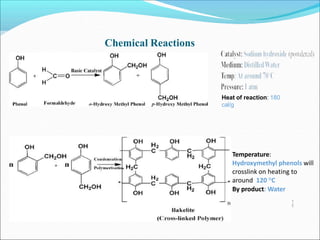 Chemical Reactions
Heat of reaction: 180
cal/g
1
2
Temperature:
Hydroxymethyl phenols will
crosslink on heating to
around 120 °C
By product: Water
 