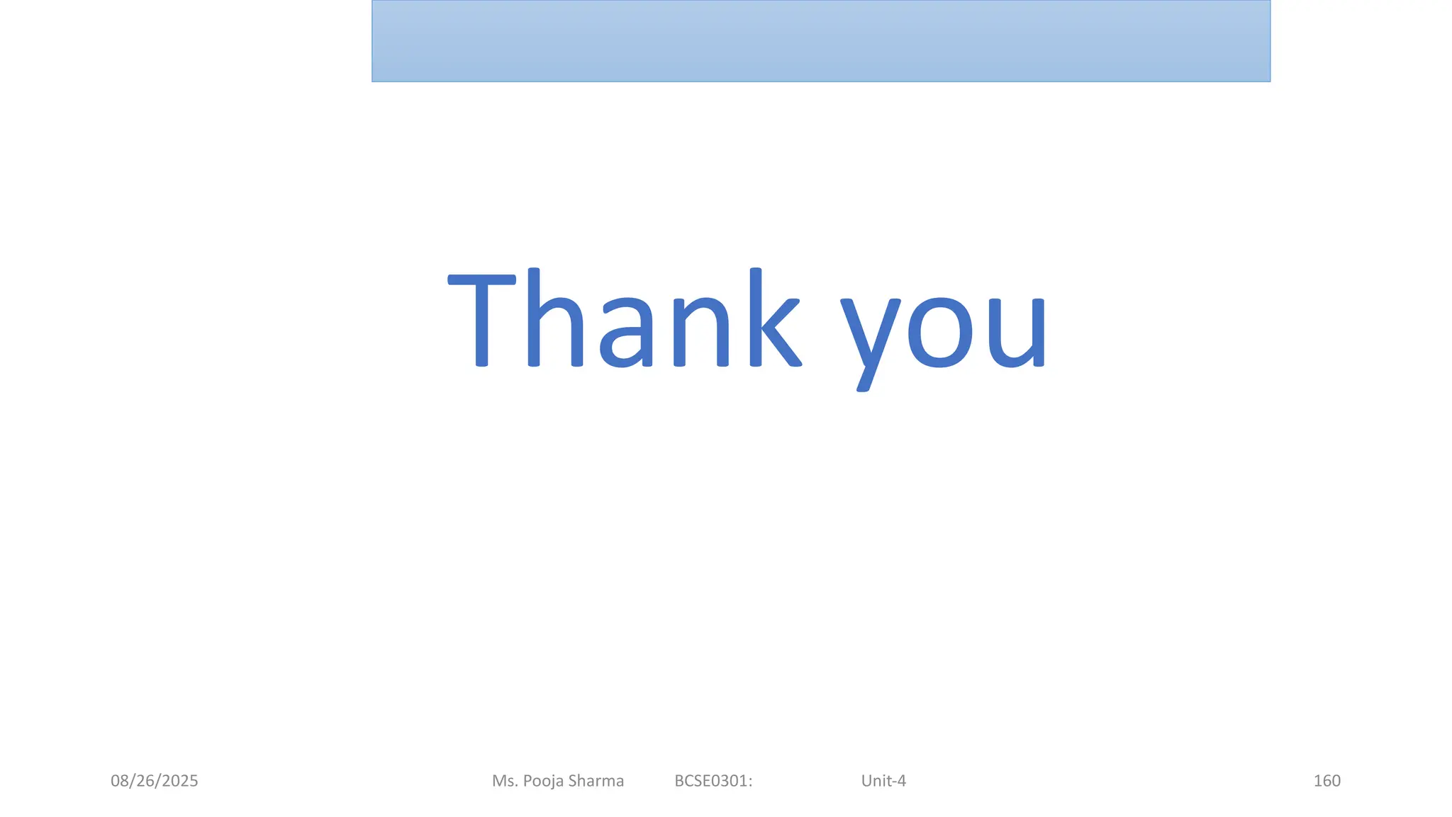 08/26/2025 Ms. Pooja Sharma BCSE0301: Unit-4 160
Thank you
 