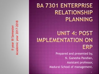 Prepared and presented by,
N. Ganesha Pandian,
Assistant professor,
Madurai School of management.
IIyearIIISemester
Academicyear2017-2018
1
 