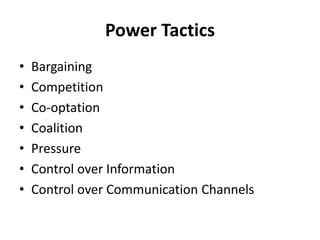 Power Tactics
• Bargaining
• Competition
• Co-optation
• Coalition
• Pressure
• Control over Information
• Control over Communication Channels
 