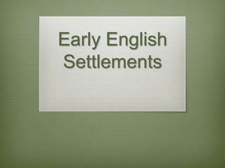Early English
Settlements

 