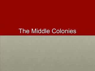 The Middle Colonies

 