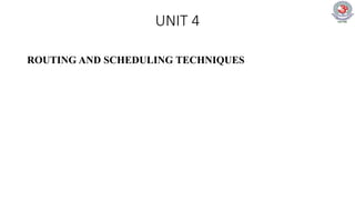 UNIT 4
ROUTING AND SCHEDULING TECHNIQUES
 