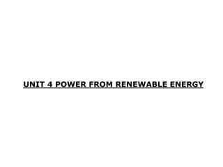 UNIT 4 POWER FROM RENEWABLE ENERGY
 