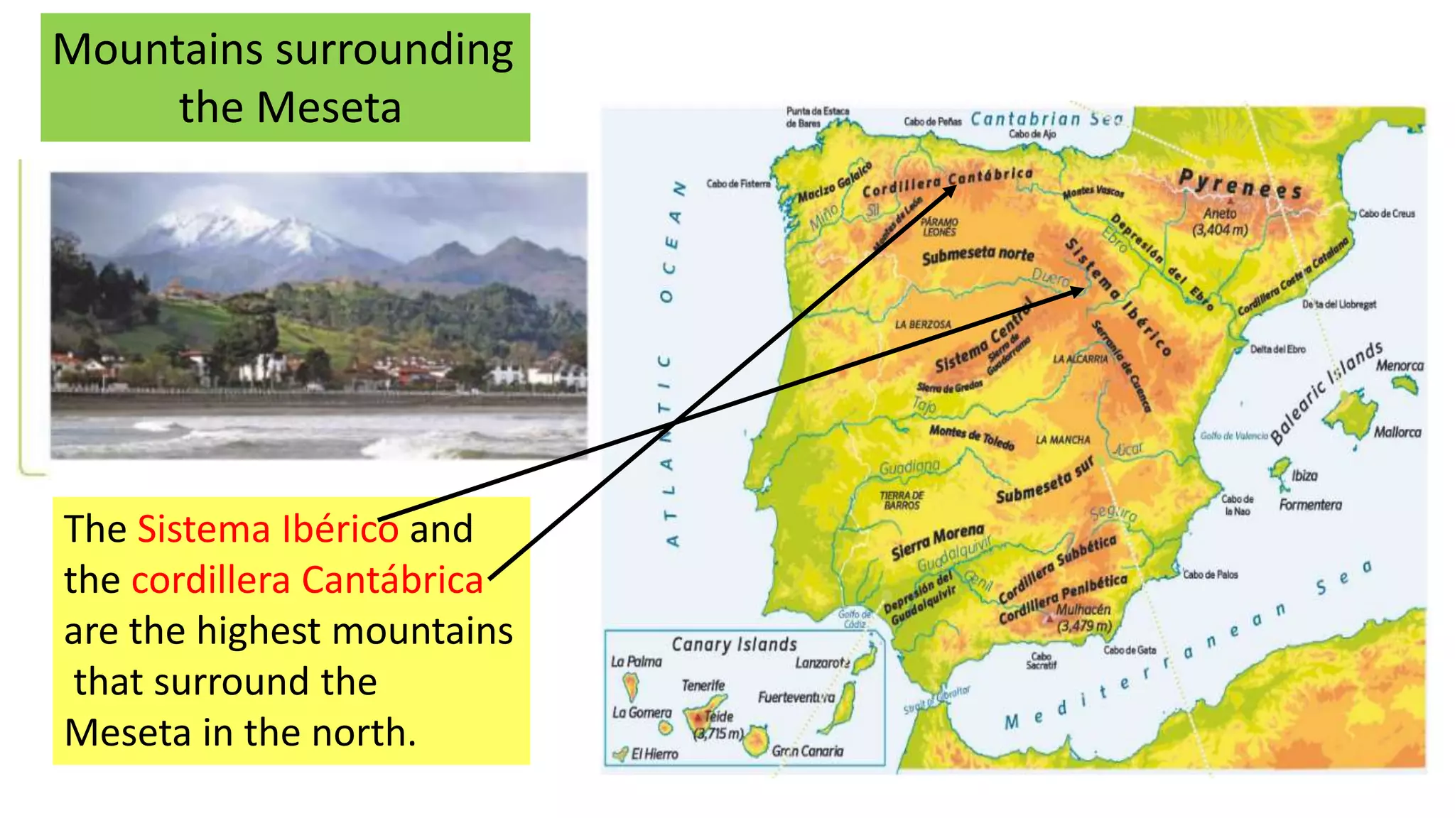 Mountains surrounding
the Meseta
The Sistema Ibérico and
the cordillera Cantábrica
are the highest mountains
that surround the
Meseta in the north.
 