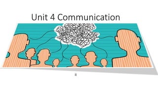 Unit 4 Communication
ii
 