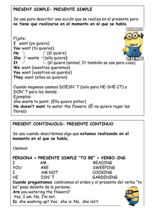 PRESENT CONTINUOUS- PRESENTE CONTINUO
Se usa cuando describimos algo que estamos realizando en el
momento en el que se hab...
