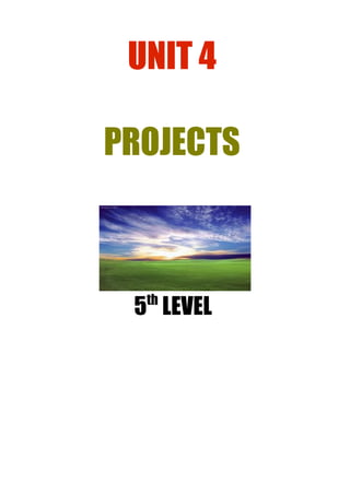 UNIT 4
PROJECTS

th

5 LEVEL

 