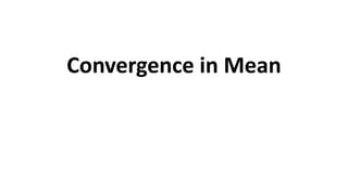 Convergence in Mean
 