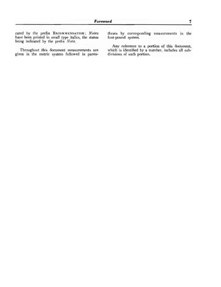 Foreword 7
cated by the prefix RECOMMENDATION;
Notes theses by corresponding measurements in the
have been printed in small type italics, the status foot-pound system.
being indicated by the prefix Note.
Any reference to a portion of this document,
Throughout this document measurements are which is identified by a number, includes all sub-
given in the metric system followed in paren- divisions of such portion.
 