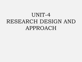 UNIT-4
RESEARCH DESIGN AND
APPROACH
 