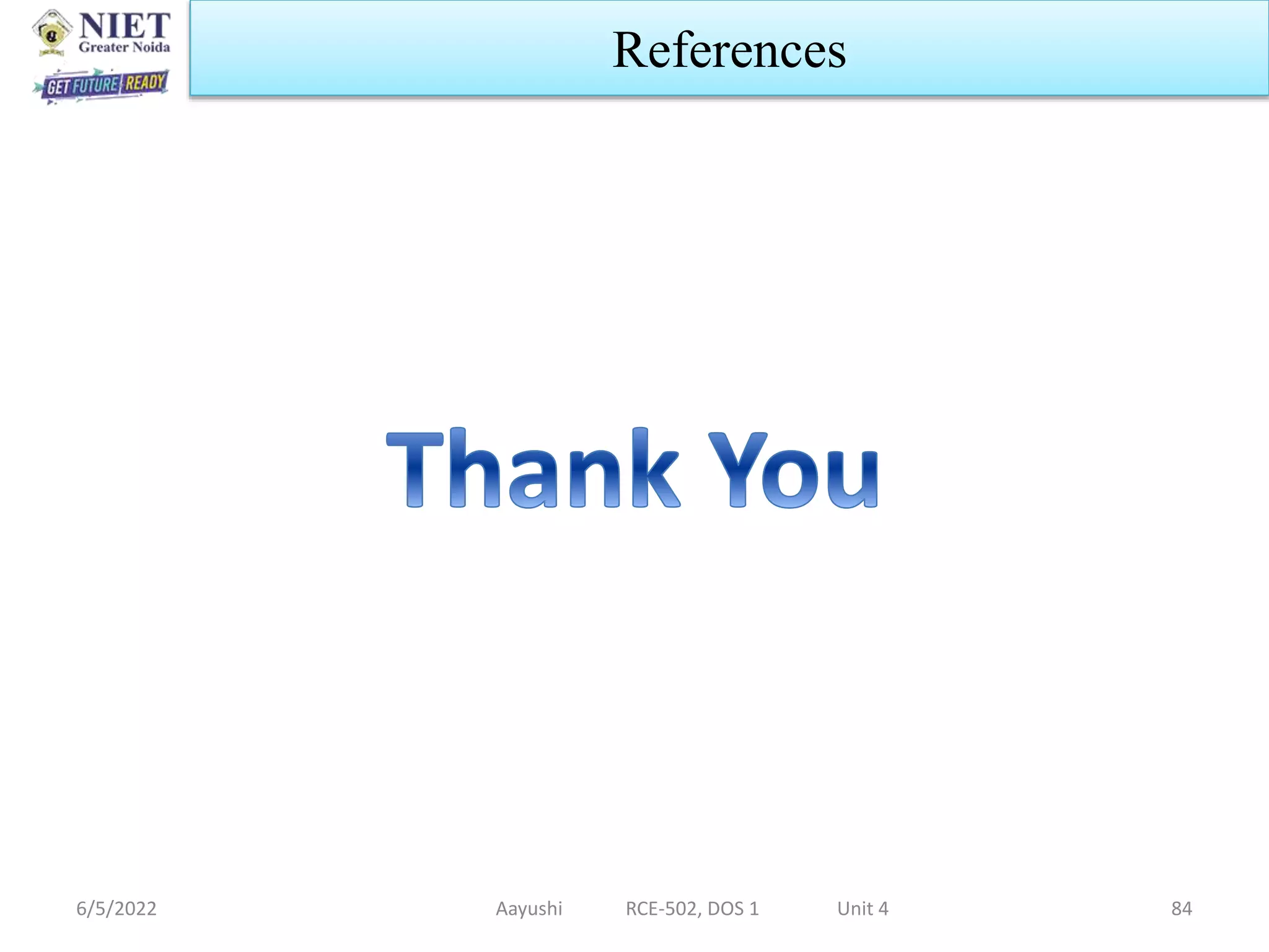 6/5/2022 Aayushi RCE-502, DOS 1 Unit 4 84
References
 