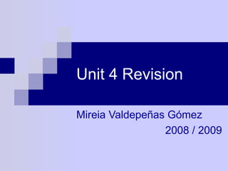 Unit 4 Revision Mireia Valdepeñas Gómez 2008 / 2009 