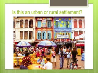 Is this an urban or rural settlement? 
 