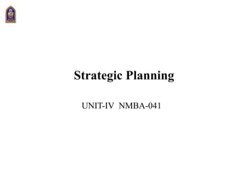 Strategic Planning
UNIT-IV NMBA-041
 