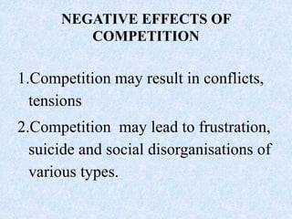 NEGATIVE EFFECTS OF
COMPETITION
1.Competition may result in conflicts,
tensions
2.Competition may lead to frustration,
sui...