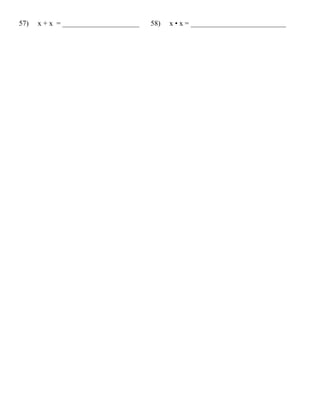 57)   x + x = _____________________   58)   x • x = __________________________
 