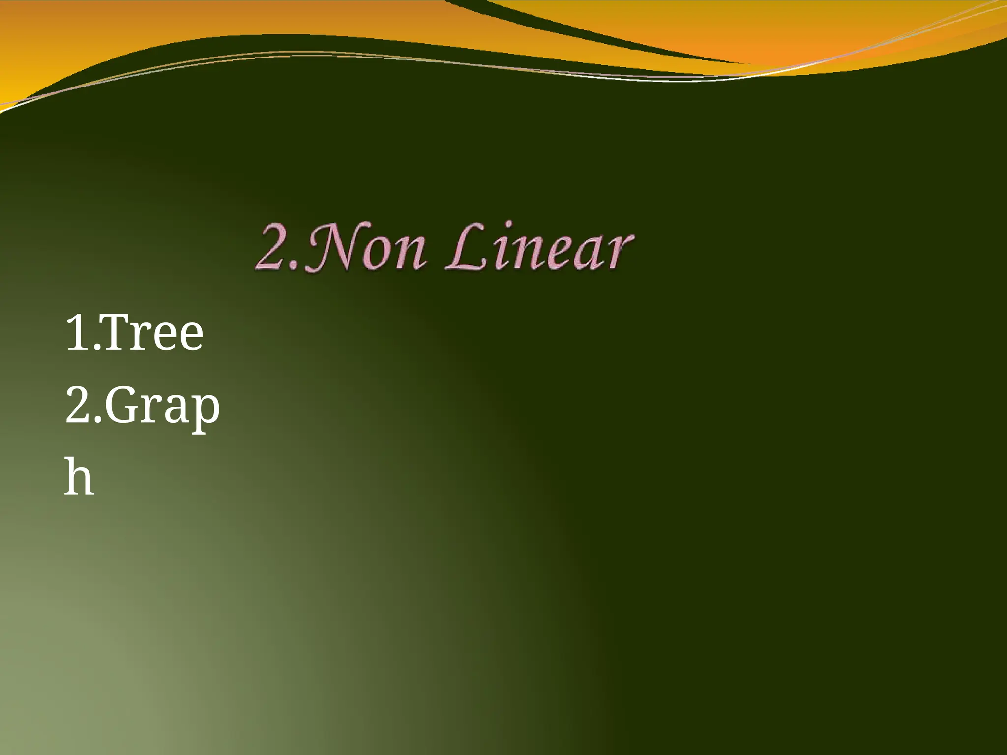 1.Tree
2.Grap
h
 
