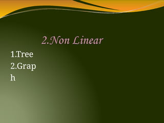 1.Tree
2.Grap
h
 