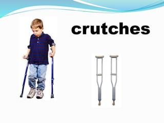 crutches
 