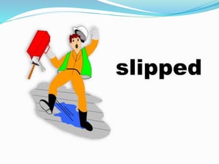 slipped
 