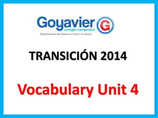 TRANSICIÓN 2014
Vocabulary Unit 4
 