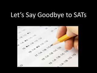 Let’s Say Goodbye to SATs

 