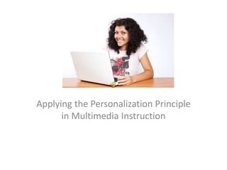 Applying the Personalization Principle
in Multimedia Instruction
 