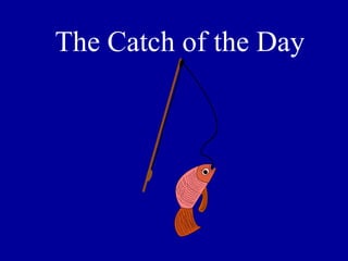 The Catch of the Day 