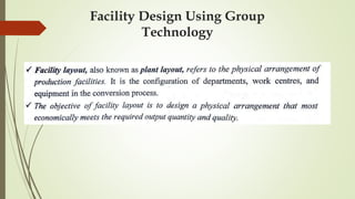 Facility Design Using Group
Technology
 