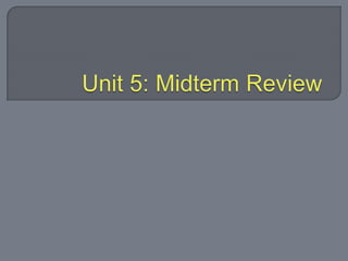 Unit 5: Midterm Review 