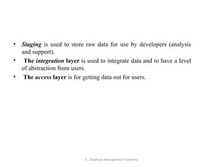 <ul><li>Staging  is used to store raw data for use by developers (analysis and support). </li></ul><ul><li>The  integratio...