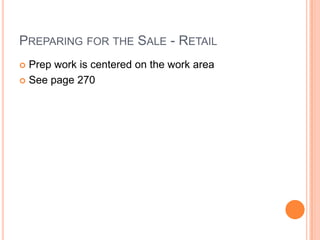 PREPARING FOR THE SALE - RETAIL
 Prep work is centered on the work area
 See page 270
 