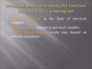    Implicit arguments in the form of non-local
    variables
   Implicit results – changes in non-local variables
   History sensitiveness – results may depend on
    previous executions
 