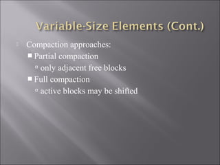    Compaction approaches:
     Partial compaction
       only adjacent free blocks
     Full compaction
       active blocks may be shifted
 
