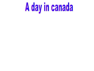 A day in canada