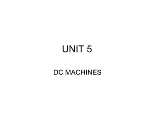 UNIT 5 
DC MACHINES 
 