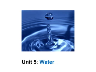 Unit 5: Water
 