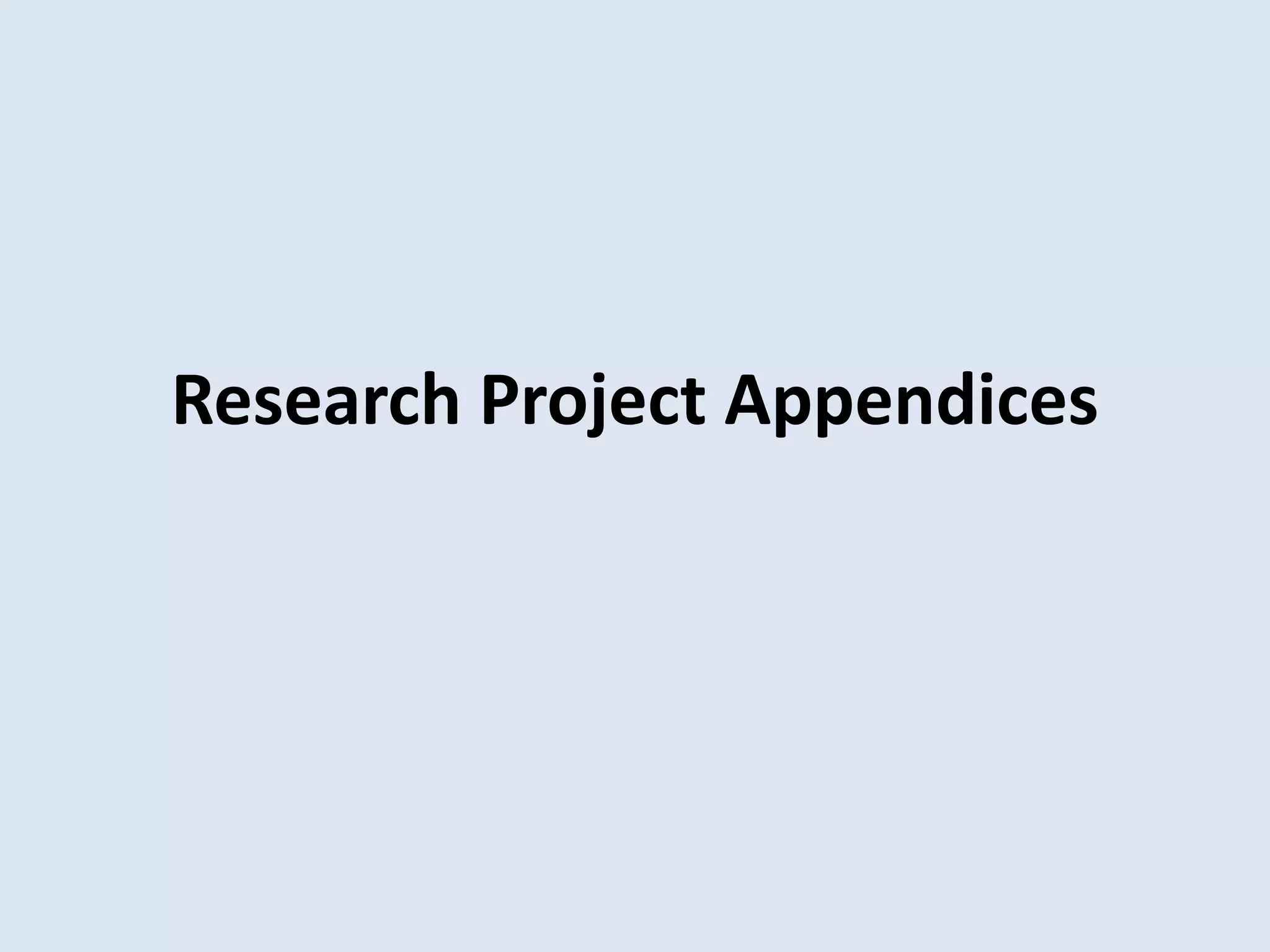 Research Project Appendices
 