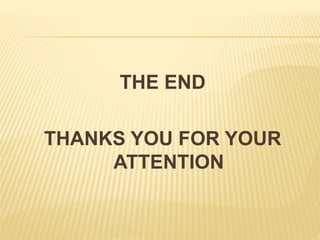 THE END
THANKS YOU FOR YOUR
ATTENTION
 