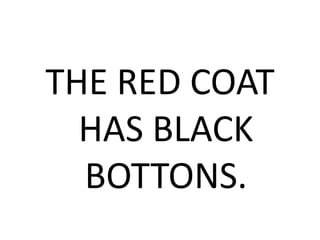 THE RED COAT
HAS BLACK
BOTTONS.
 