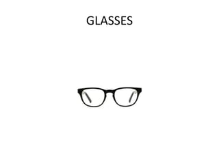 GLASSES
 
