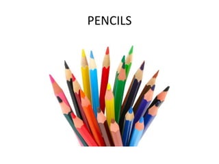 PENCILS
 